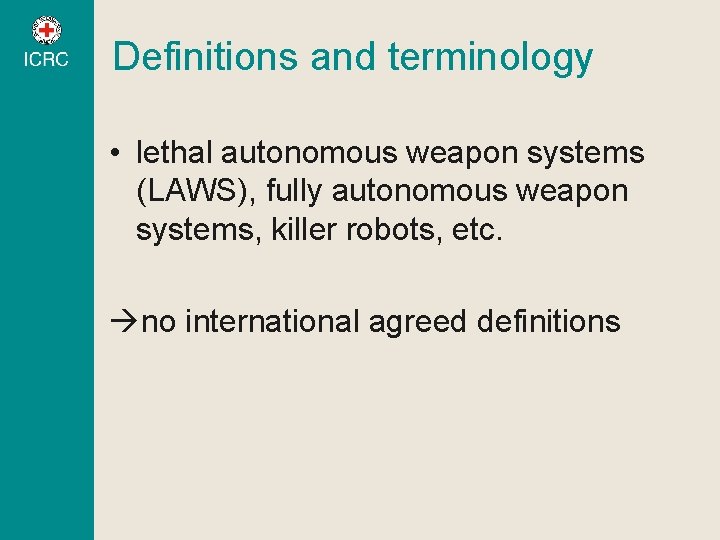 Definitions and terminology • lethal autonomous weapon systems (LAWS), fully autonomous weapon systems, killer