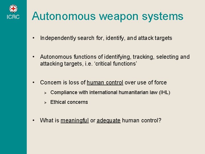 Autonomous weapon systems • Independently search for, identify, and attack targets • Autonomous functions
