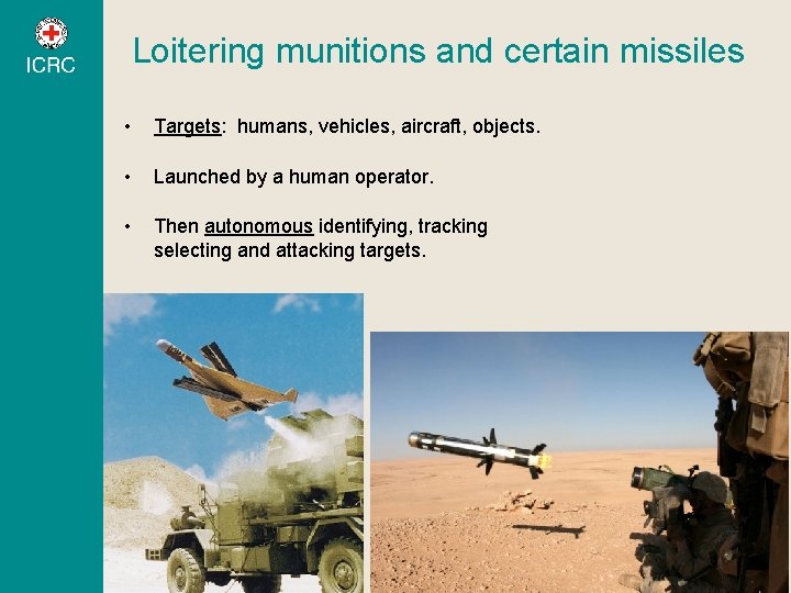 Loitering munitions and certain missiles • Targets: humans, vehicles, aircraft, objects. • Launched by