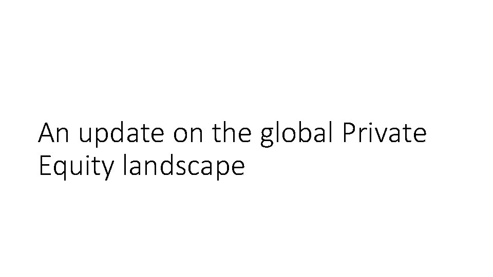 An update on the global Private Equity landscape 
