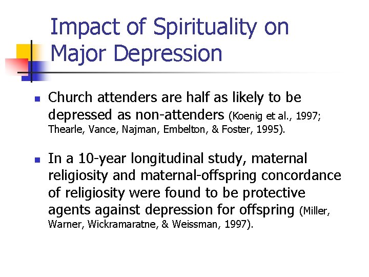 Impact of Spirituality on Major Depression n Church attenders are half as likely to