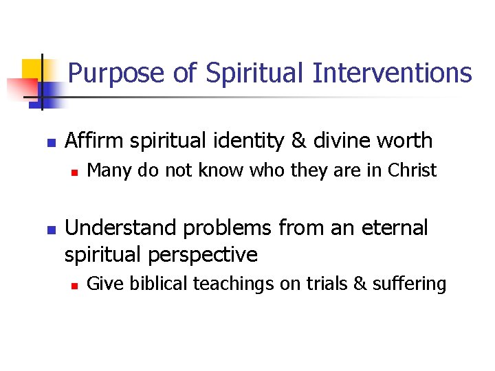 Purpose of Spiritual Interventions n Affirm spiritual identity & divine worth n n Many