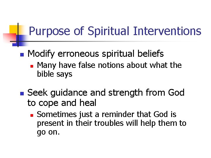Purpose of Spiritual Interventions n Modify erroneous spiritual beliefs n n Many have false