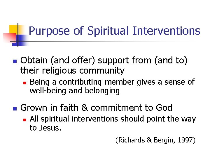 Purpose of Spiritual Interventions n Obtain (and offer) support from (and to) their religious