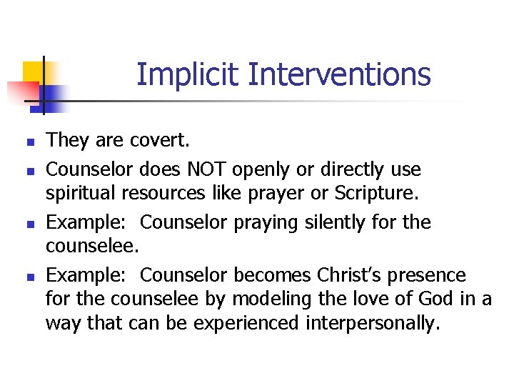 Implicit Interventions n n They are covert. Counselor does NOT openly or directly use