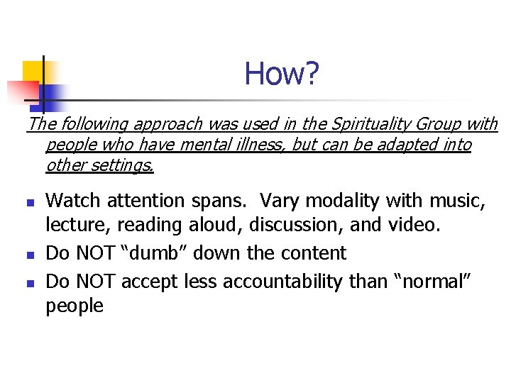 How? The following approach was used in the Spirituality Group with people who have