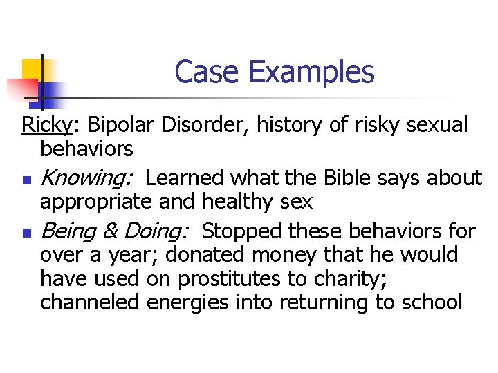 Case Examples Ricky: Bipolar Disorder, history of risky sexual behaviors n Knowing: Learned what