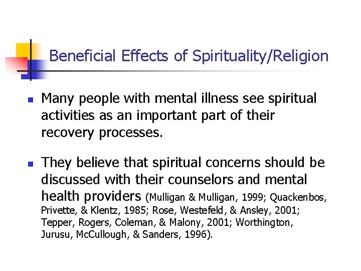 Beneficial Effects of Spirituality/Religion n n Many people with mental illness see spiritual activities