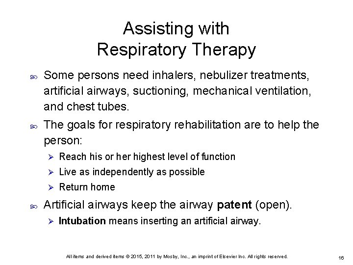 Assisting with Respiratory Therapy Some persons need inhalers, nebulizer treatments, artificial airways, suctioning, mechanical