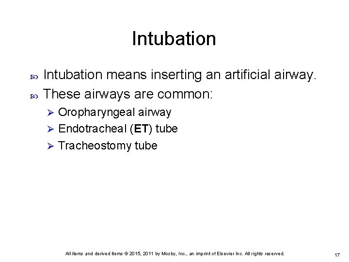 Intubation means inserting an artificial airway. These airways are common: Oropharyngeal airway Ø Endotracheal