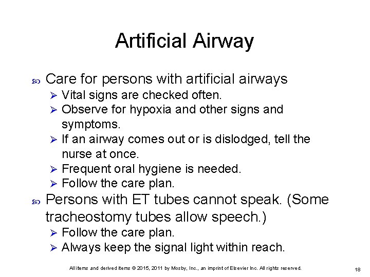 Artificial Airway Care for persons with artificial airways Vital signs are checked often. Observe