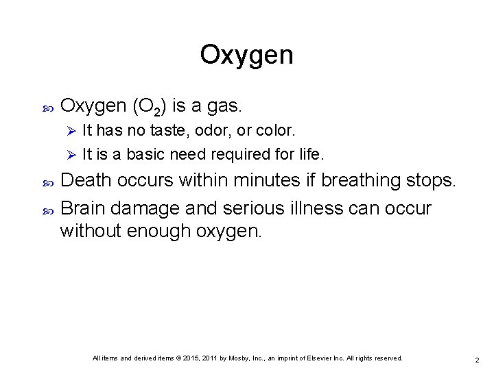 Oxygen (O 2) is a gas. It has no taste, odor, or color. Ø