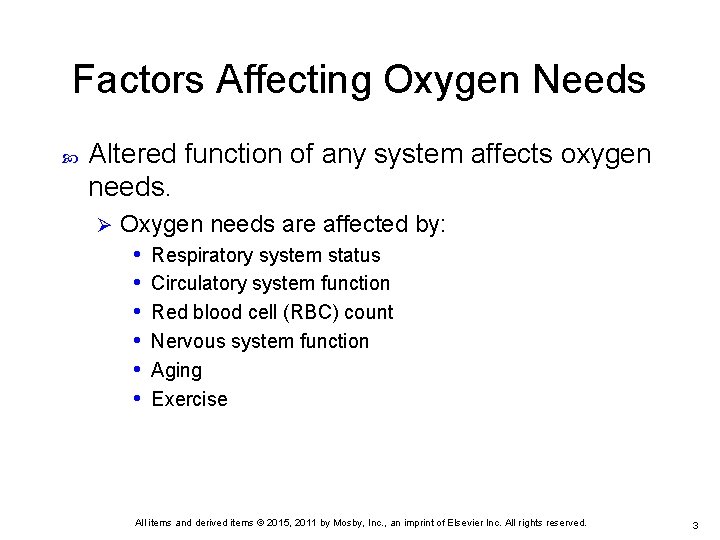 Factors Affecting Oxygen Needs Altered function of any system affects oxygen needs. Ø Oxygen