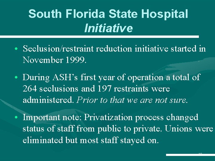 South Florida State Hospital Initiative • Seclusion/restraint reduction initiative started in November 1999. • South Florida State Hospital Initiative • Seclusion/restraint reduction initiative started in November 1999. •