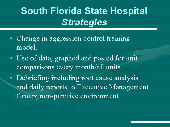 South Florida State Hospital Strategies • Change in aggression control training model. • Use South Florida State Hospital Strategies • Change in aggression control training model. • Use