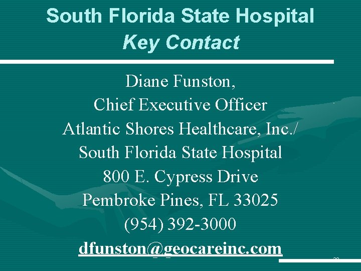 South Florida State Hospital Key Contact Diane Funston, Chief Executive Officer Atlantic Shores Healthcare, South Florida State Hospital Key Contact Diane Funston, Chief Executive Officer Atlantic Shores Healthcare,