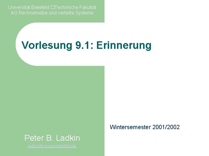 Universität Bielefeld �Technische Fakultät AG Rechnernetze und verteilte Systeme Vorlesung 9. 1: Erinnerung Wintersemester