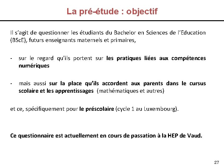 La pré-étude : objectif Il s’agit de questionner les étudiants du Bachelor en Sciences