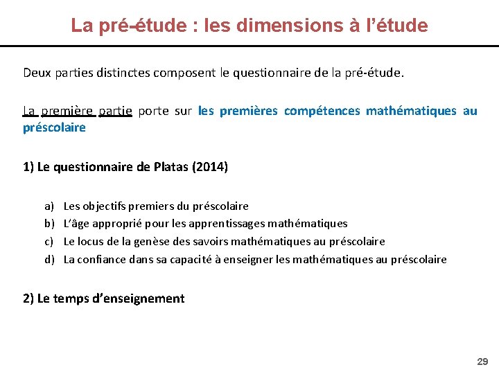 La pré-étude : les dimensions à l’étude Deux parties distinctes composent le questionnaire de