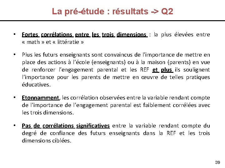 La pré-étude : résultats -> Q 2 • Fortes corrélations entre les trois dimensions