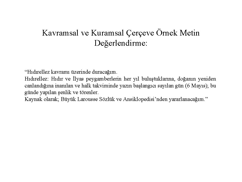 Kavramsal ve Kuramsal Çerçeve Örnek Metin Değerlendirme: “Hıdırellez kavramı üzerinde duracağım. Hıdırellez: Hıdır ve