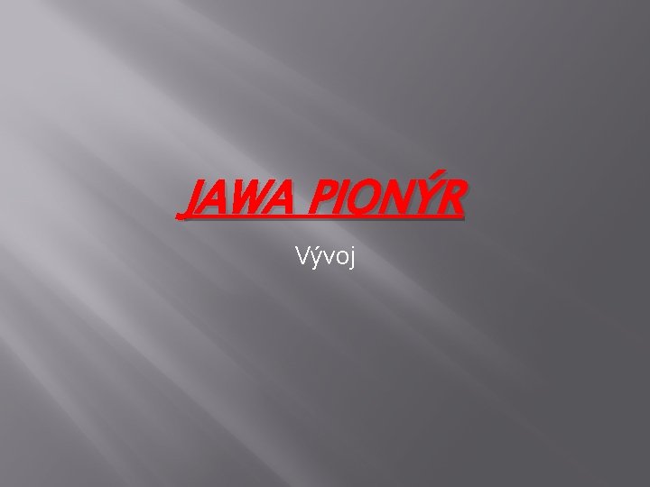 JAWA PIONÝR Vývoj 