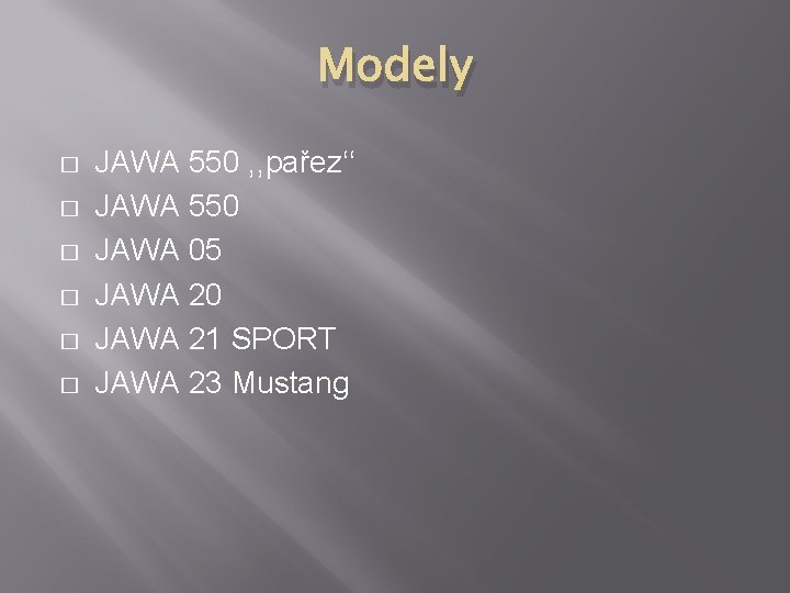 Modely � � � JAWA 550 , , pařez‘‘ JAWA 550 JAWA 05 JAWA