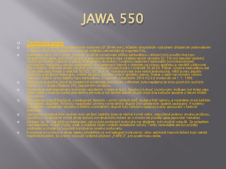 JAWA 550 � � � � � Technický popis Motocykl byl vybaven maloobjemovým motorem