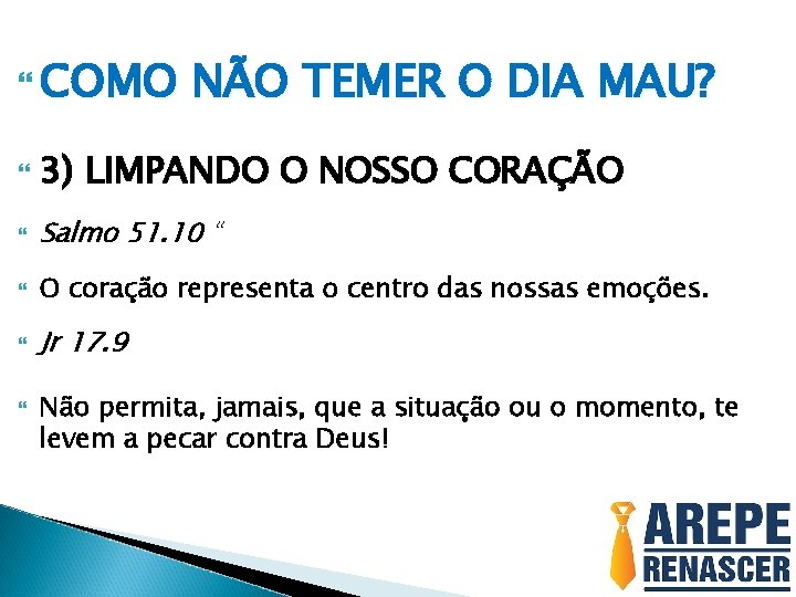  COMO NÃO TEMER O DIA MAU? 3) LIMPANDO O NOSSO CORAÇÃO Salmo 51.