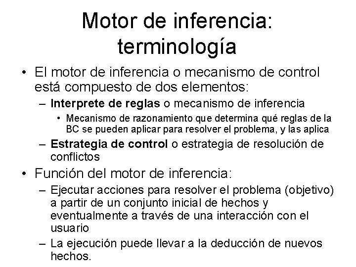 Motor de inferencia: terminología • El motor de inferencia o mecanismo de control está