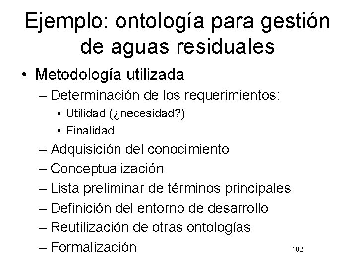 Ejemplo: ontología para gestión de aguas residuales • Metodología utilizada – Determinación de los