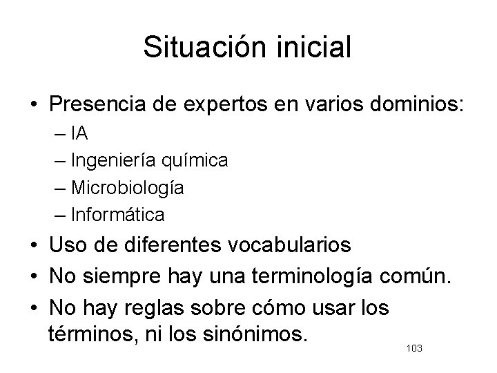 Situación inicial • Presencia de expertos en varios dominios: – IA – Ingeniería química