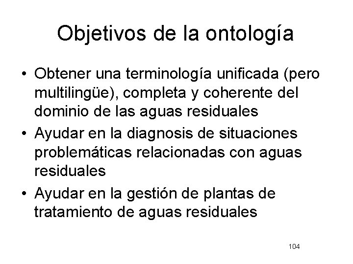 Objetivos de la ontología • Obtener una terminología unificada (pero multilingüe), completa y coherente