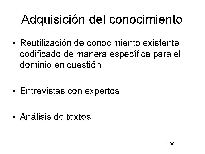 Adquisición del conocimiento • Reutilización de conocimiento existente codificado de manera específica para el