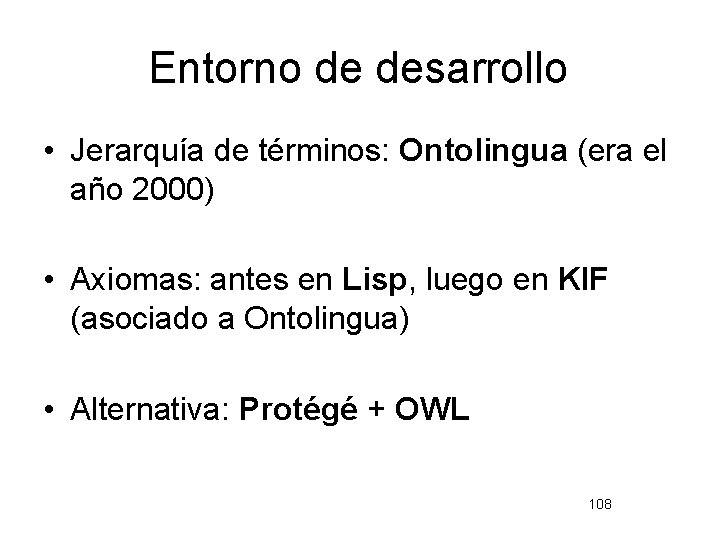 Entorno de desarrollo • Jerarquía de términos: Ontolingua (era el año 2000) • Axiomas: