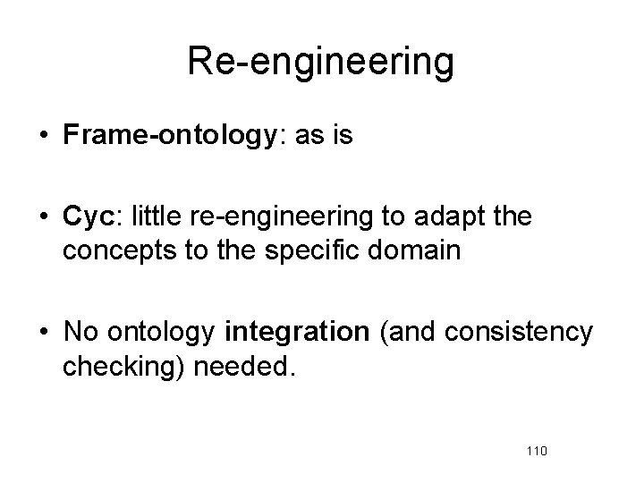 Re-engineering • Frame-ontology: as is • Cyc: little re-engineering to adapt the concepts to