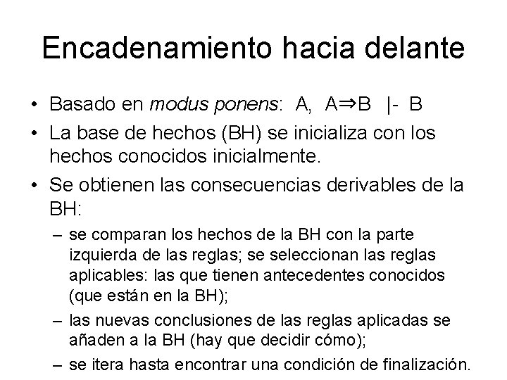 Encadenamiento hacia delante • Basado en modus ponens: A, A⇒B |- B • La