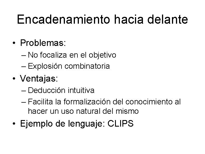 Encadenamiento hacia delante • Problemas: – No focaliza en el objetivo – Explosión combinatoria