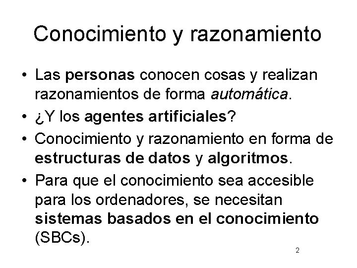 Conocimiento y razonamiento • Las personas conocen cosas y realizan razonamientos de forma automática.