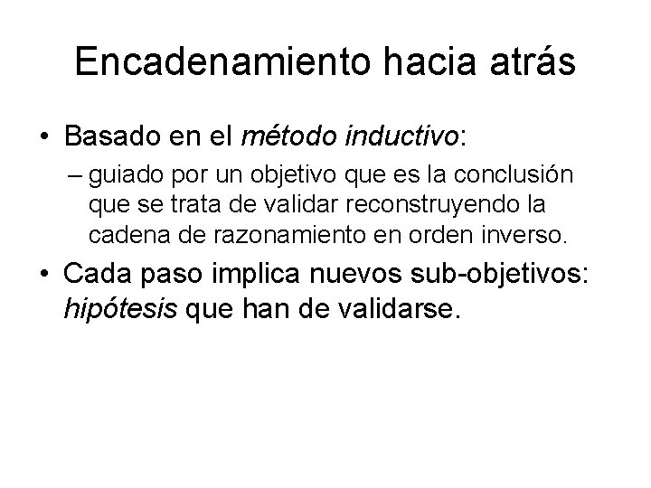 Encadenamiento hacia atrás • Basado en el método inductivo: – guiado por un objetivo