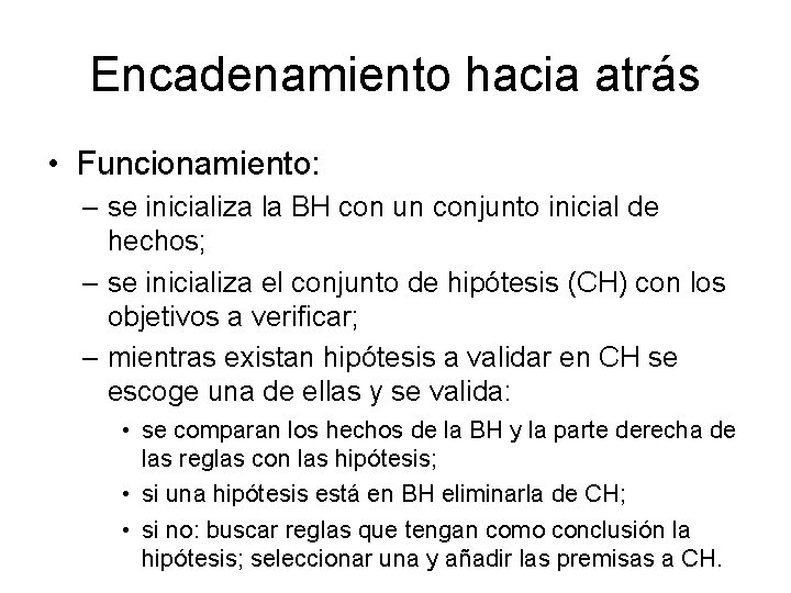 Encadenamiento hacia atrás • Funcionamiento: – se inicializa la BH con un conjunto inicial