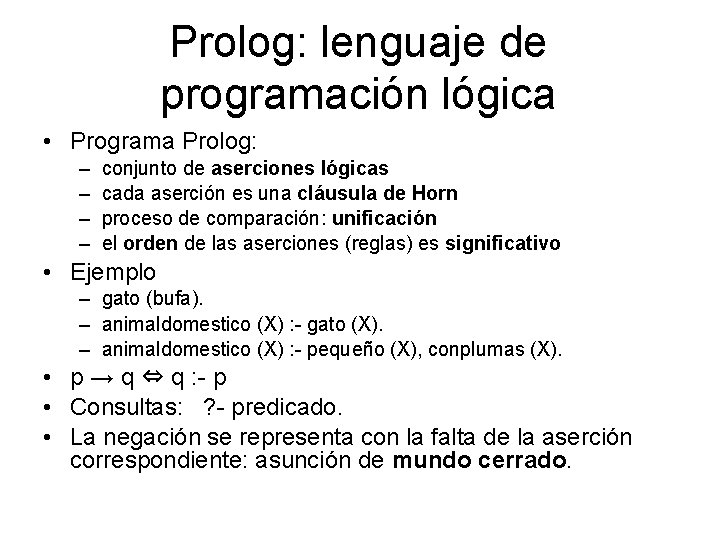 Prolog: lenguaje de programación lógica • Programa Prolog: – – conjunto de aserciones lógicas