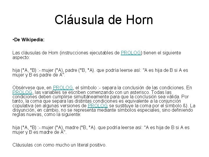 Cláusula de Horn • De Wikipedia: Las cláusulas de Horn (instrucciones ejecutables de PROLOG)