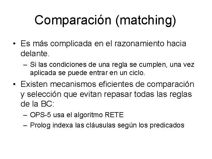 Comparación (matching) • Es más complicada en el razonamiento hacia delante. – Si las