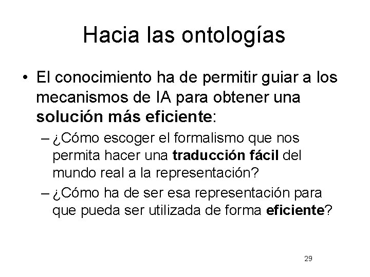 Hacia las ontologías • El conocimiento ha de permitir guiar a los mecanismos de