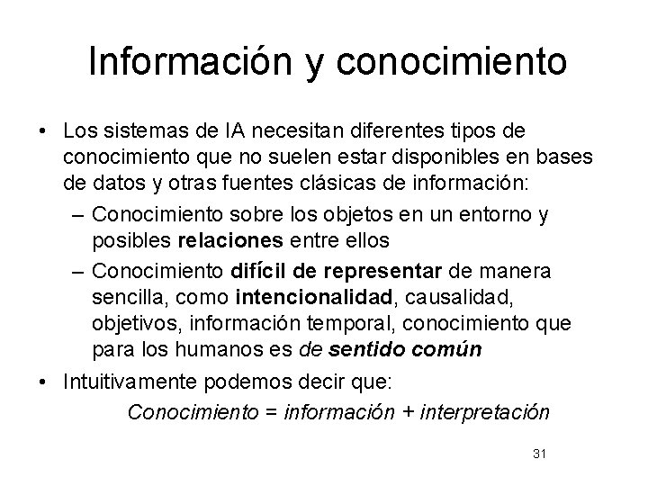 Información y conocimiento • Los sistemas de IA necesitan diferentes tipos de conocimiento que