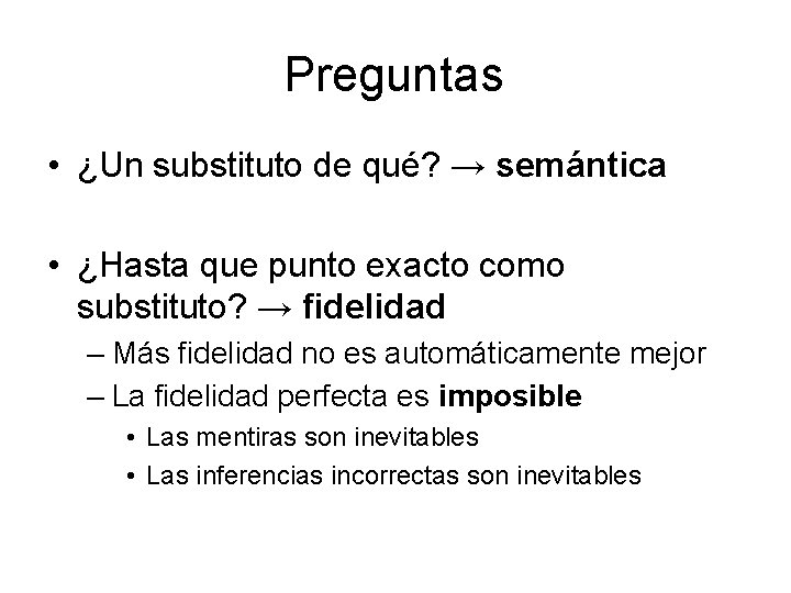 Preguntas • ¿Un substituto de qué? → semántica • ¿Hasta que punto exacto como