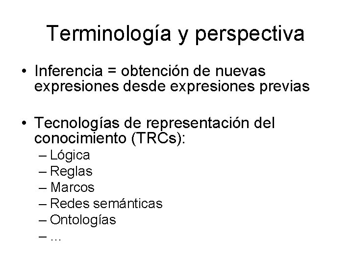 Terminología y perspectiva • Inferencia = obtención de nuevas expresiones desde expresiones previas •