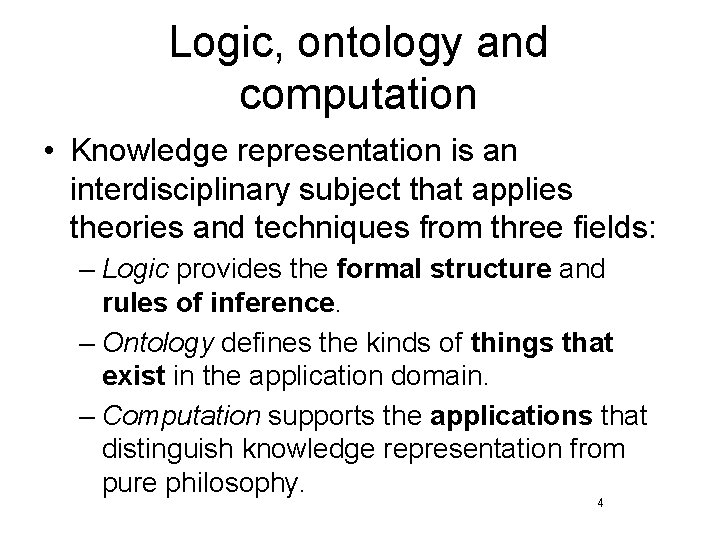 Logic, ontology and computation • Knowledge representation is an interdisciplinary subject that applies theories