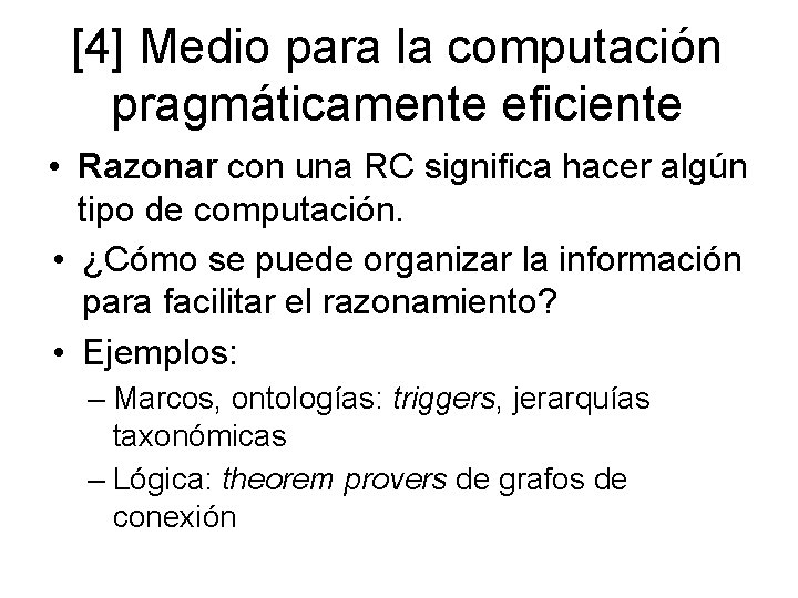 [4] Medio para la computación pragmáticamente eficiente • Razonar con una RC significa hacer